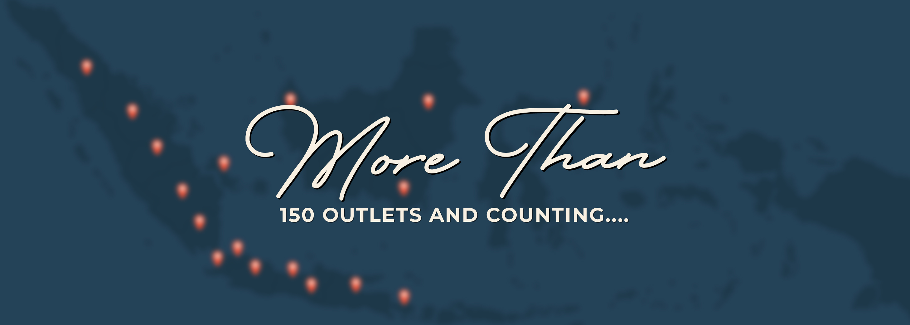 More than 150 outlets and counting....